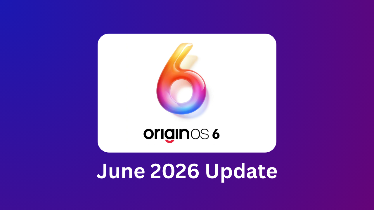 Vivo X300 Ultra & iQOO 13 Get Origin OS 6 June 2026 Monthly Security Update: June Google Patch & Optimizations Rolling Out
